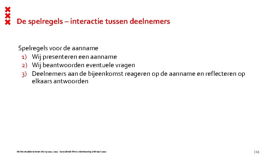 De spelregels – interactie tussen deelnemers Spelregels voor de aanname 1) Wij presenteren een