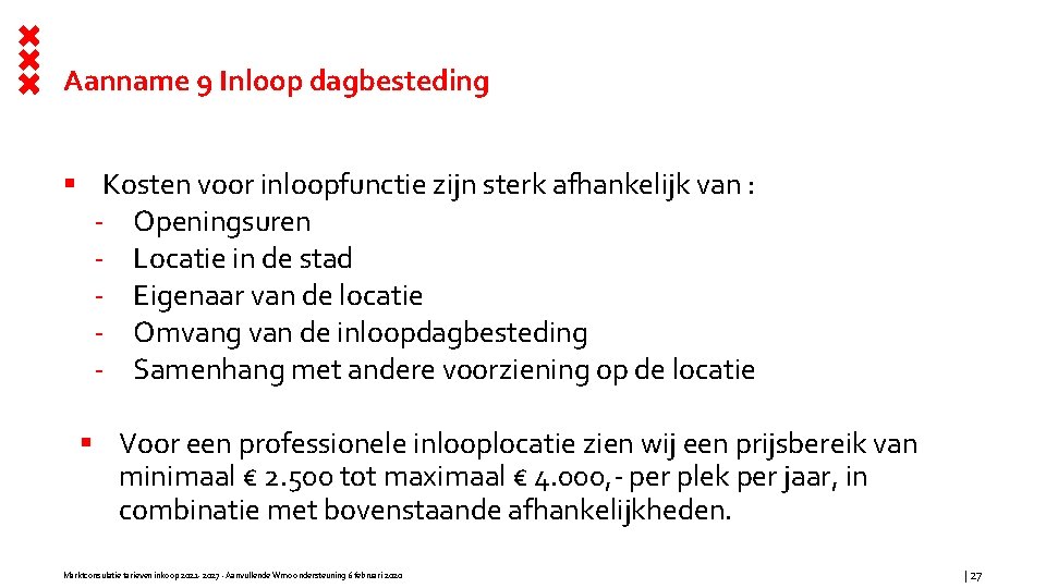 Aanname 9 Inloop dagbesteding § Kosten voor inloopfunctie zijn sterk afhankelijk van : -