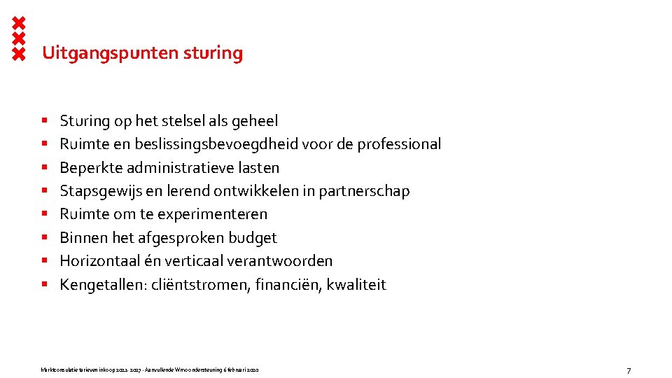 Uitgangspunten sturing § § § § Sturing op het stelsel als geheel Ruimte en