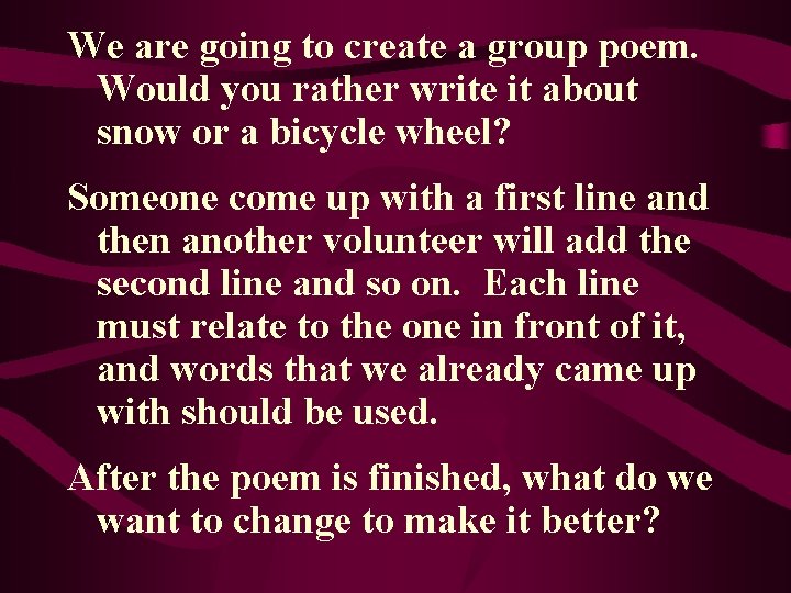 We are going to create a group poem. Would you rather write it about