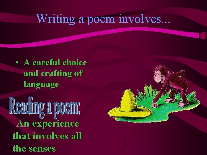 Writing a poem involves. . . • A careful choice and crafting of language