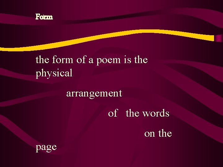 Form the form of a poem is the physical arrangement of the words on