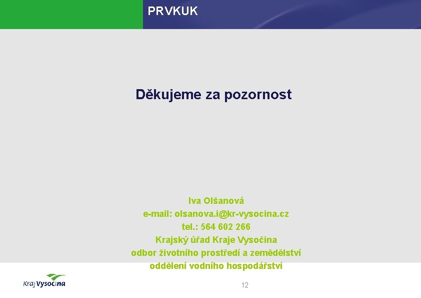 PRVKUK Děkujeme za pozornost Iva Olšanová e-mail: olsanova. i@kr-vysocina. cz tel. : 564 602