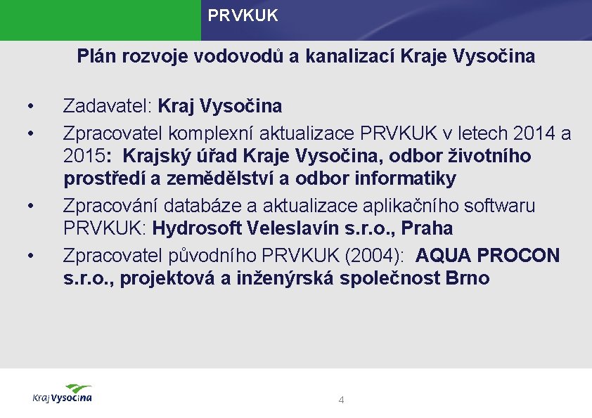 PRVKUK Plán rozvoje vodovodů a kanalizací Kraje Vysočina • • Zadavatel: Kraj Vysočina Zpracovatel