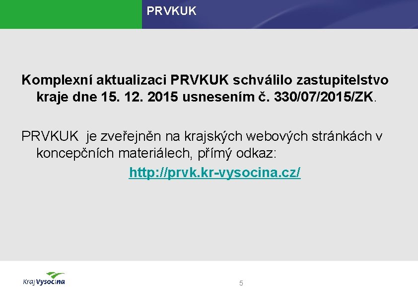 PRVKUK Komplexní aktualizaci PRVKUK schválilo zastupitelstvo kraje dne 15. 12. 2015 usnesením č. 330/07/2015/ZK.