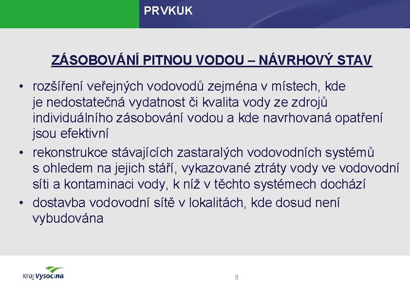 PRVKUK ZÁSOBOVÁNÍ PITNOU VODOU – NÁVRHOVÝ STAV • rozšíření veřejných vodovodů zejména v místech,