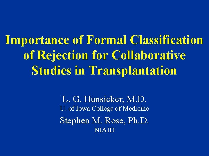 Importance of Formal Classification of Rejection for Collaborative Studies in Transplantation L. G. Hunsicker,
