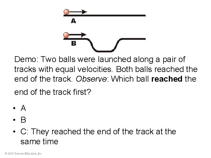 Demo: Two balls were launched along a pair of tracks with equal velocities. Both