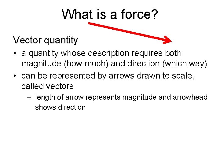 What is a force? Vector quantity • a quantity whose description requires both magnitude