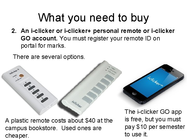What you need to buy 2. An i-clicker or i-clicker+ personal remote or i-clicker