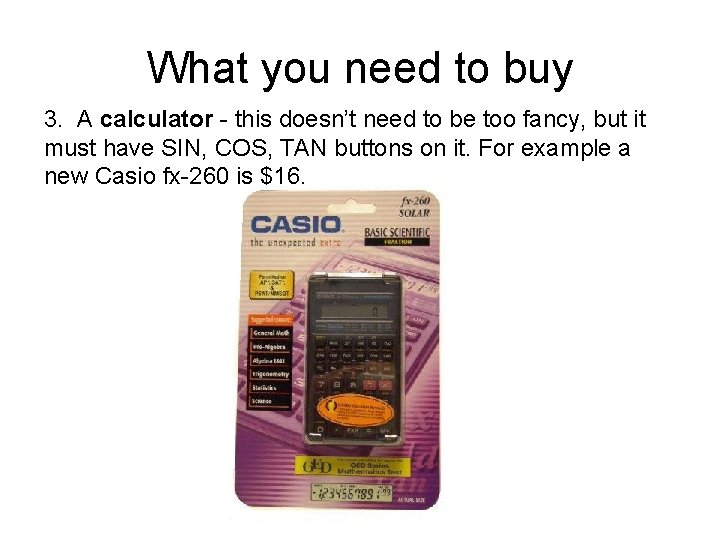 What you need to buy 3. A calculator - this doesn’t need to be