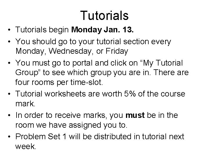 Tutorials • Tutorials begin Monday Jan. 13. • You should go to your tutorial