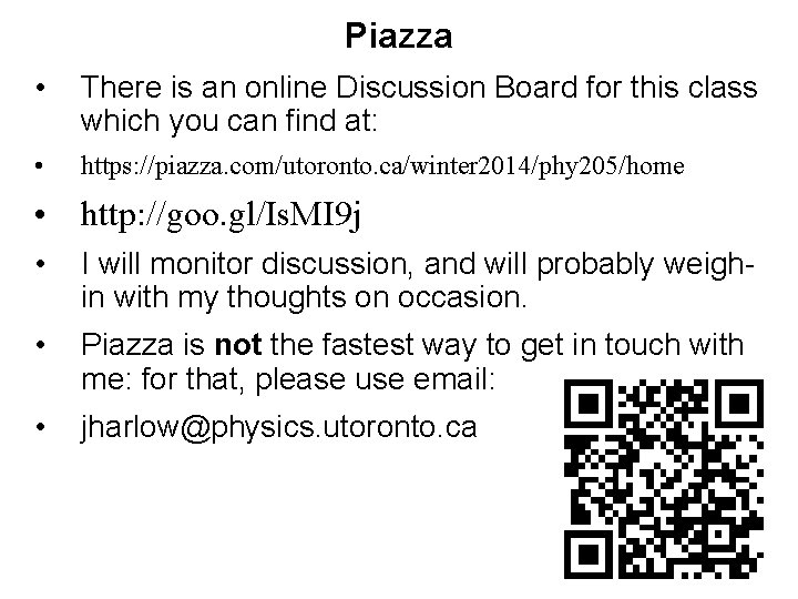 Piazza • There is an online Discussion Board for this class which you can