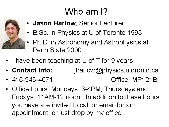 Who am I? • Jason Harlow, Senior Lecturer • B. Sc. in Physics at