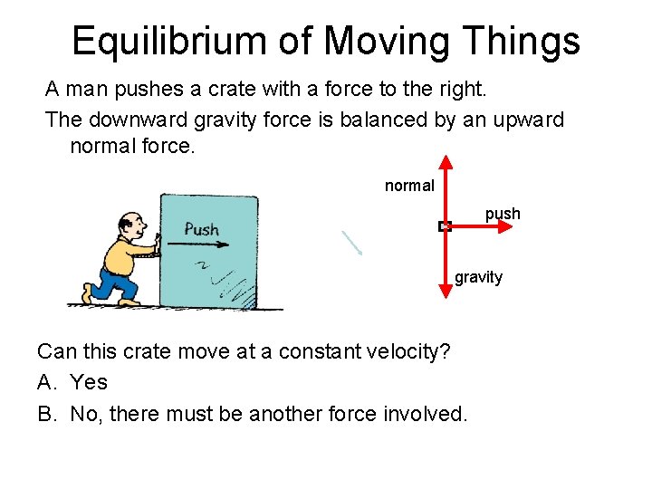 Equilibrium of Moving Things A man pushes a crate with a force to the