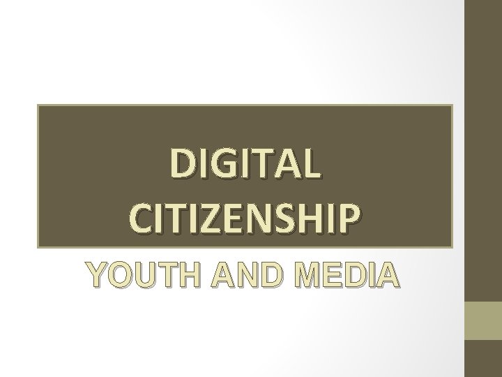 DIGITAL CITIZENSHIP YOUTH AND MEDIA 