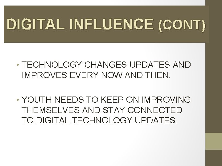 DIGITAL INFLUENCE (CONT) • TECHNOLOGY CHANGES, UPDATES AND IMPROVES EVERY NOW AND THEN. •