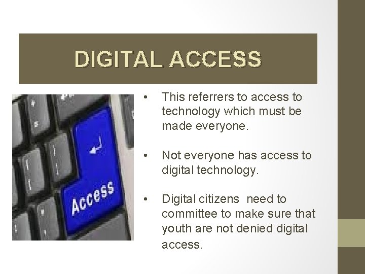 DIGITAL ACCESS • This referrers to access to technology which must be made everyone.