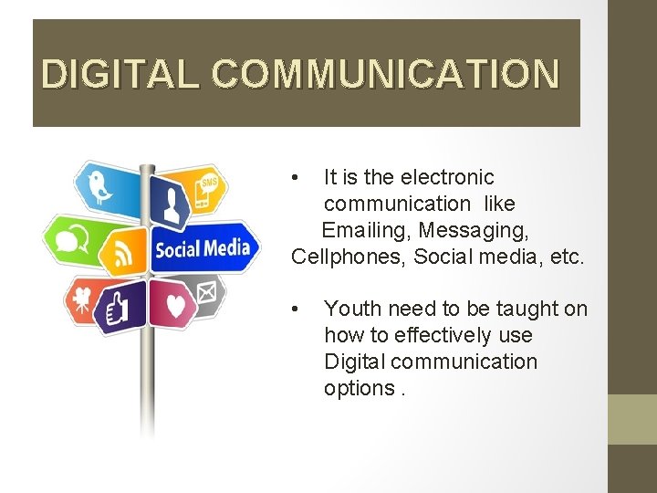 DIGITAL COMMUNICATION • It is the electronic communication like Emailing, Messaging, Cellphones, Social media,