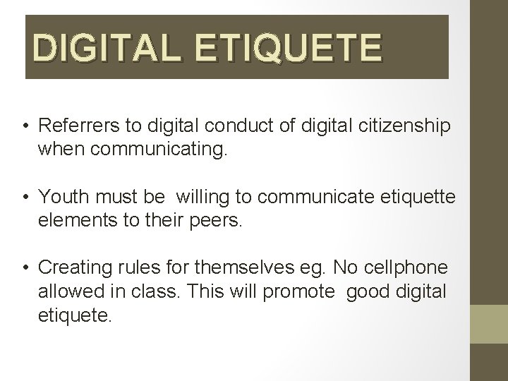 DIGITAL ETIQUETE • Referrers to digital conduct of digital citizenship when communicating. • Youth