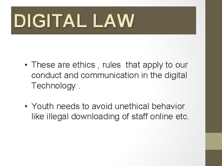 DIGITAL LAW • These are ethics , rules that apply to our conduct and