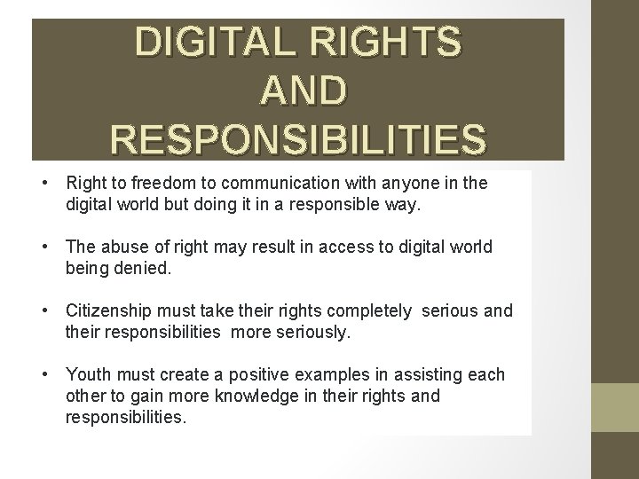 DIGITAL RIGHTS AND RESPONSIBILITIES • Right to freedom to communication with anyone in the