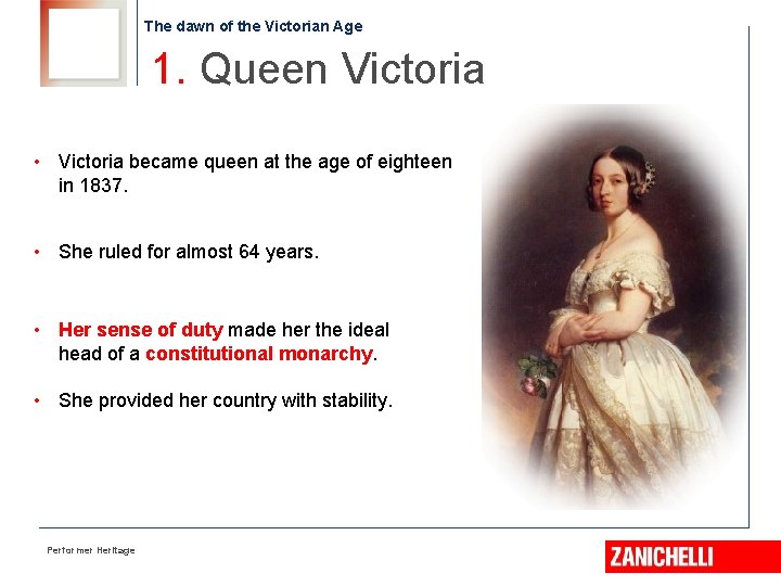 The dawn of the Victorian Age 1. Queen Victoria • Victoria became queen at