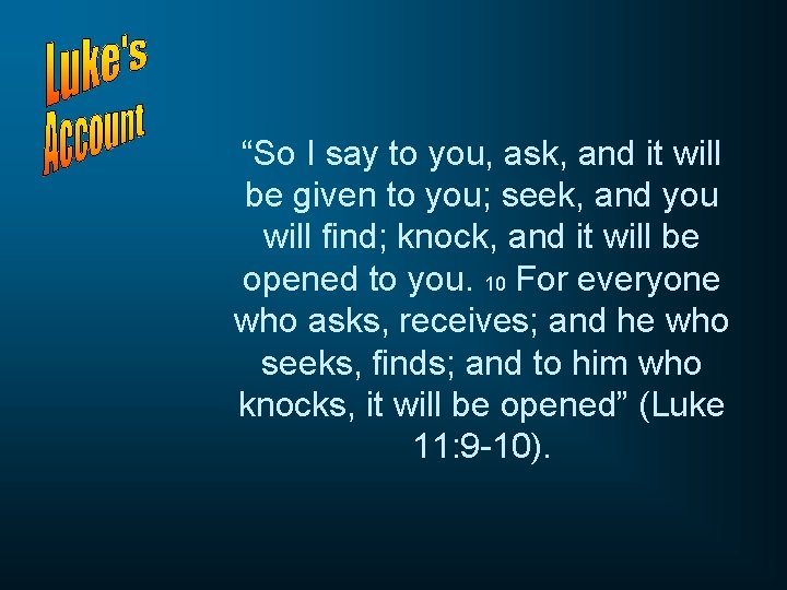 “So I say to you, ask, and it will be given to you; seek, “So I say to you, ask, and it will be given to you; seek,