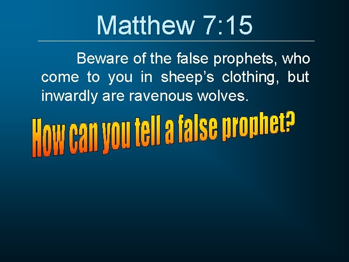 Matthew 7: 15 Beware of the false prophets, who come to you in sheep’s Matthew 7: 15 Beware of the false prophets, who come to you in sheep’s