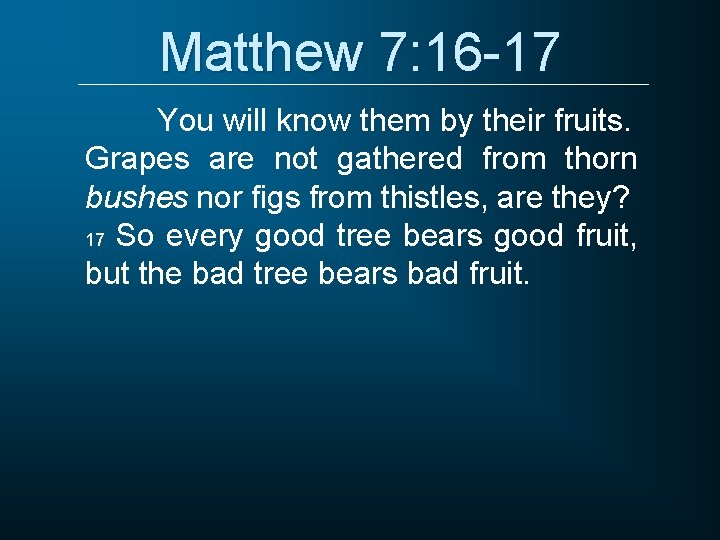 Matthew 7: 16 -17 You will know them by their fruits. Grapes are not Matthew 7: 16 -17 You will know them by their fruits. Grapes are not