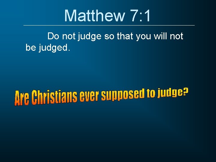 Matthew 7: 1 Do not judge so that you will not be judged. Matthew 7: 1 Do not judge so that you will not be judged.