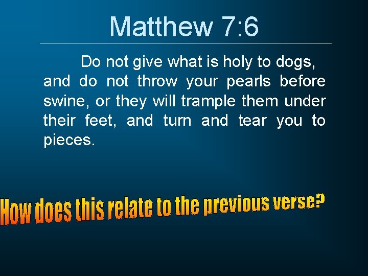 Matthew 7: 6 Do not give what is holy to dogs, and do not Matthew 7: 6 Do not give what is holy to dogs, and do not