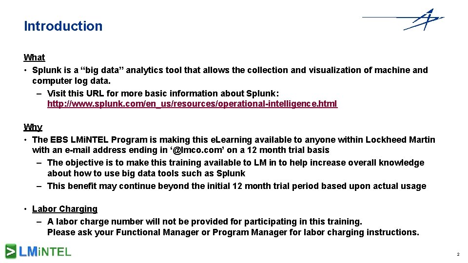 Introduction What • Splunk is a “big data” analytics tool that allows the collection