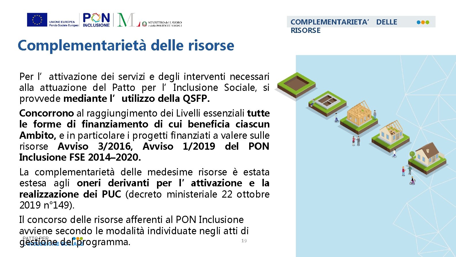 COMPLEMENTARIETA’ DELLE RISORSE Complementarietà delle risorse Per l’attivazione dei servizi e degli interventi necessari