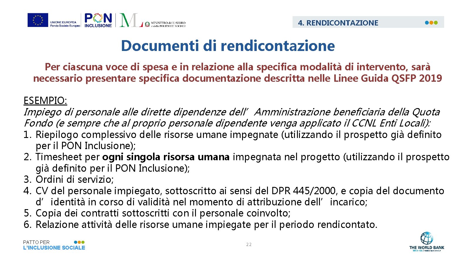 4. RENDICONTAZIONE Documenti di rendicontazione Per ciascuna voce di spesa e in relazione alla