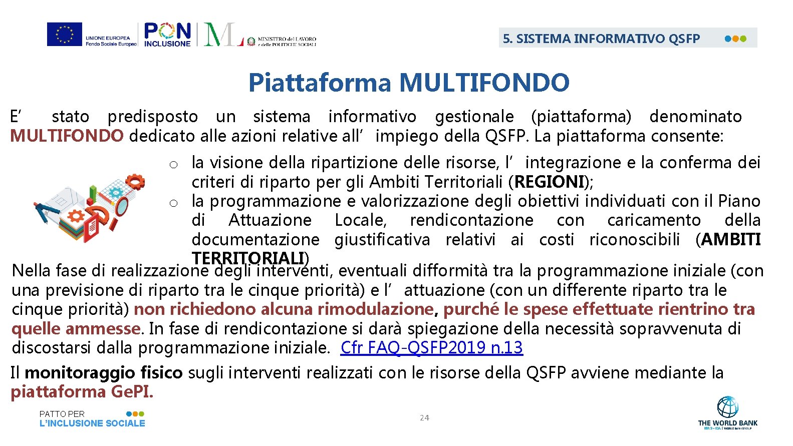 5. SISTEMA INFORMATIVO QSFP Piattaforma MULTIFONDO E’ stato predisposto un sistema informativo gestionale (piattaforma)