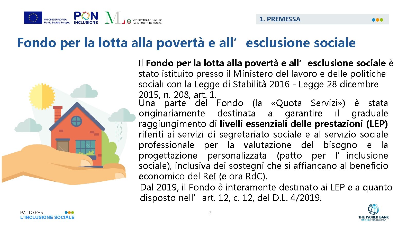 1. PREMESSA Fondo per la lotta alla povertà e all’esclusione sociale Il Fondo per