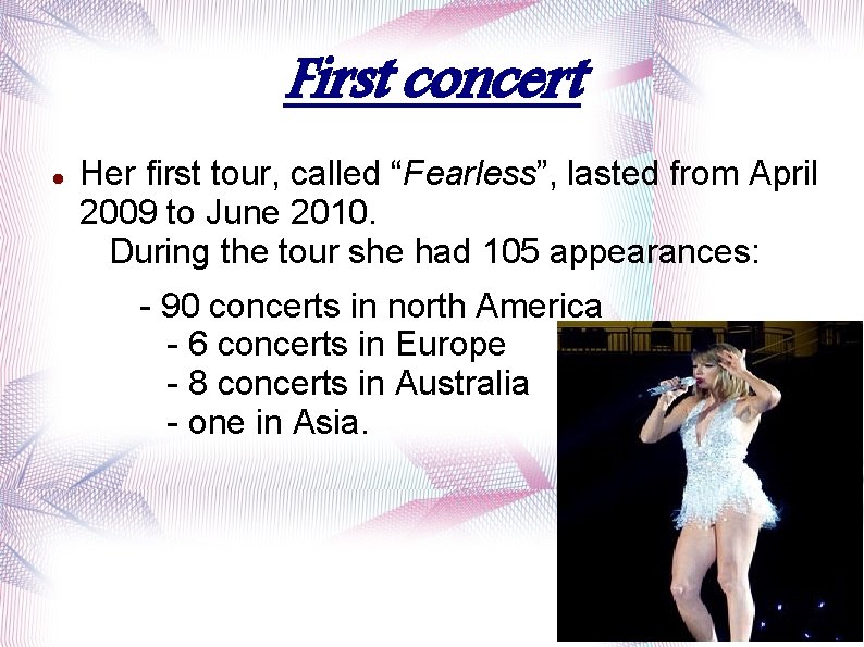 First concert Her first tour, called “Fearless”, lasted from April 2009 to June 2010.