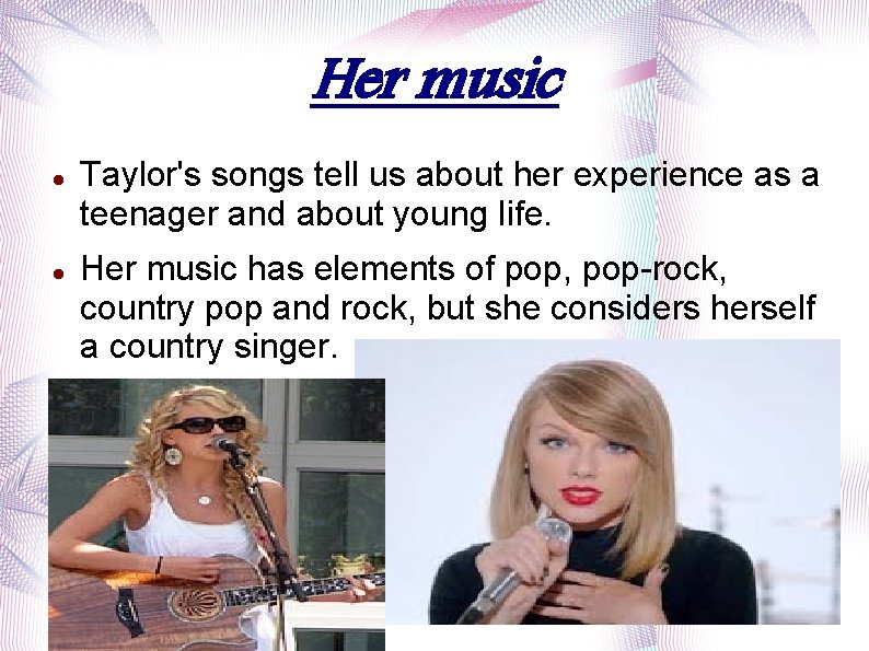 Her music Taylor's songs tell us about her experience as a teenager and about