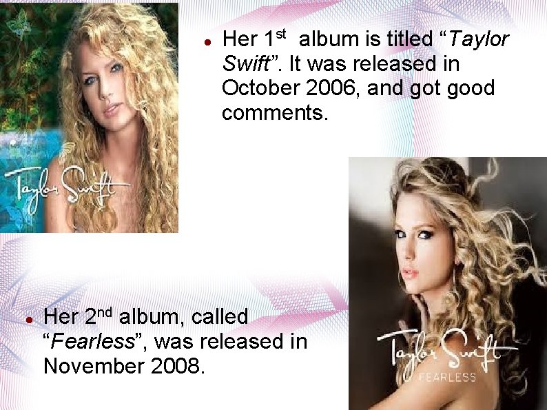  Her 1 st album is titled “Taylor Swift”. It was released in October