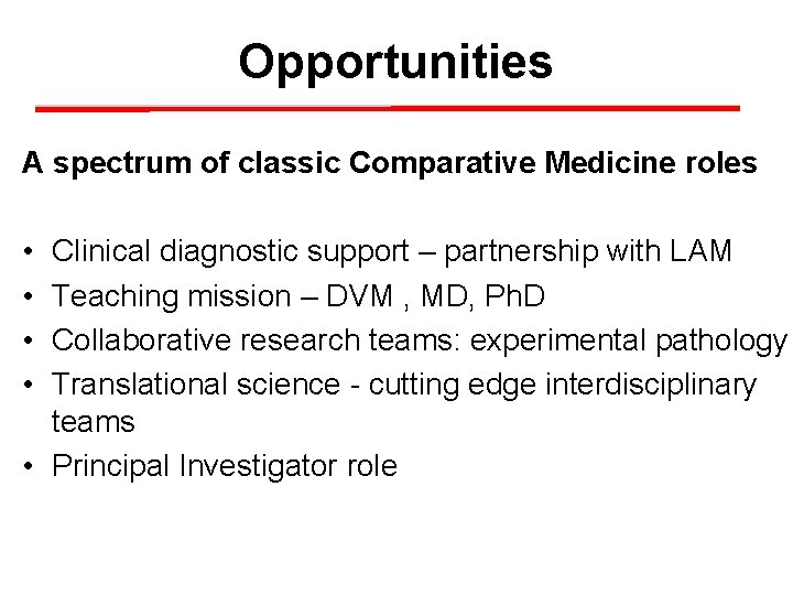 Opportunities A spectrum of classic Comparative Medicine roles • • Clinical diagnostic support –