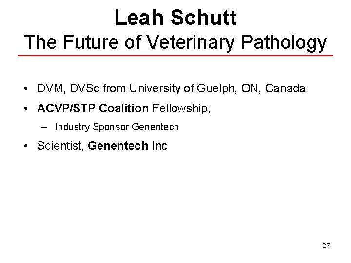 Leah Schutt The Future of Veterinary Pathology • DVM, DVSc from University of Guelph,