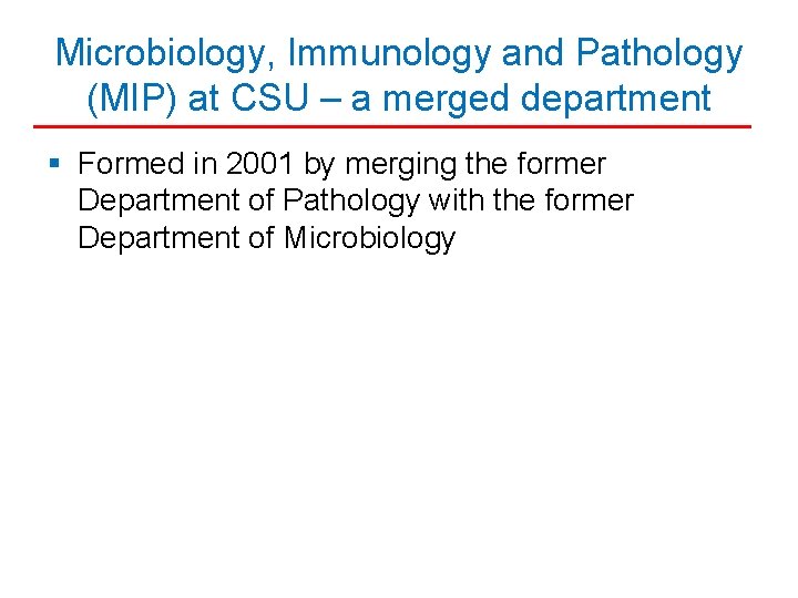 Microbiology, Immunology and Pathology (MIP) at CSU – a merged department § Formed in