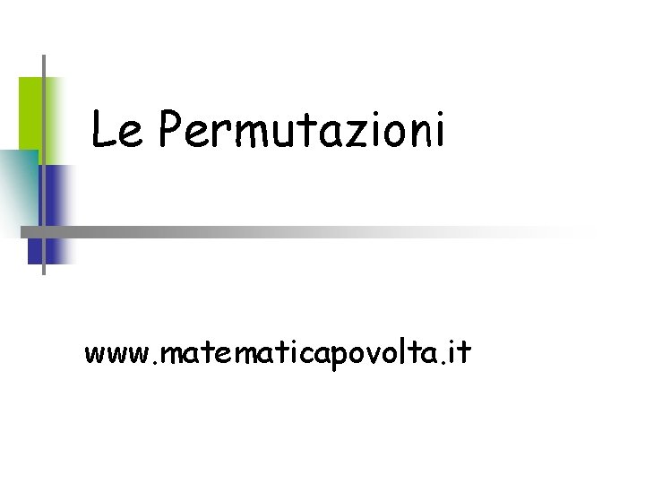 Le Permutazioni www. matematicapovolta. it 