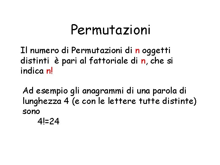 Permutazioni Il numero di Permutazioni di n oggetti distinti è pari al fattoriale di