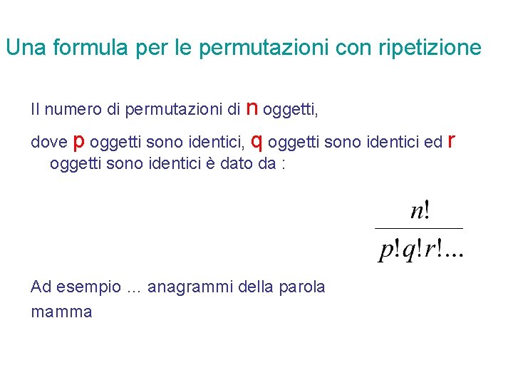 Una formula per le permutazioni con ripetizione Il numero di permutazioni di n oggetti,