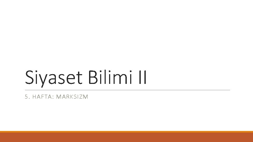 Siyaset Bilimi II 5. HAFTA: MARKSIZM 