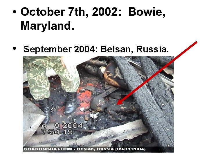  • October 7 th, 2002: Bowie, Maryland. • September 2004: Belsan, Russia. 