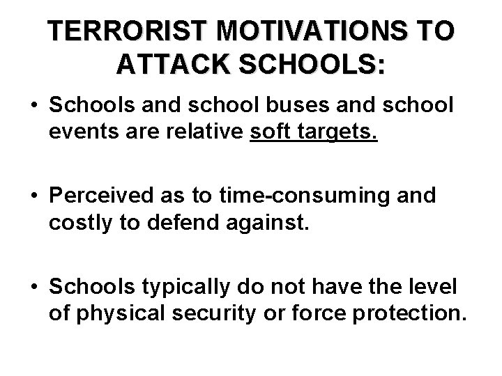 TERRORIST MOTIVATIONS TO ATTACK SCHOOLS: • Schools and school buses and school events are