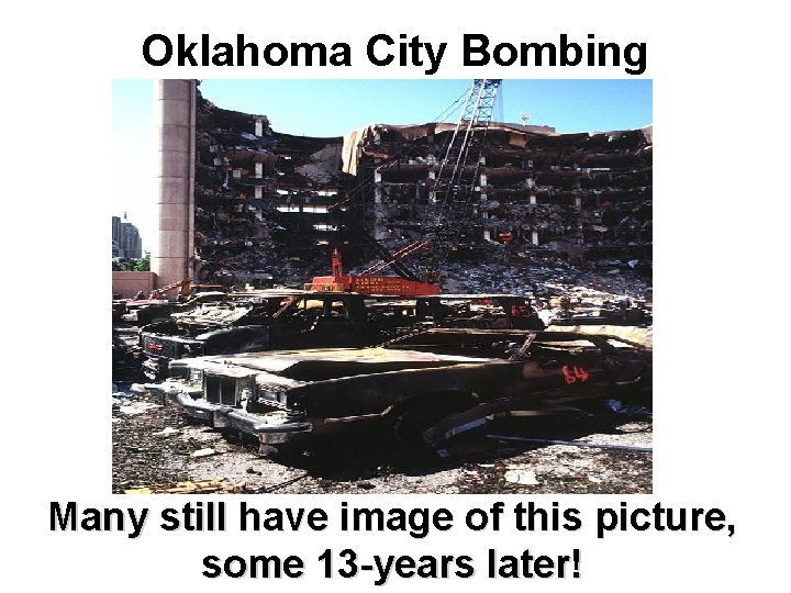 Oklahoma City Bombing Many still have image of this picture, some 13 -years later!